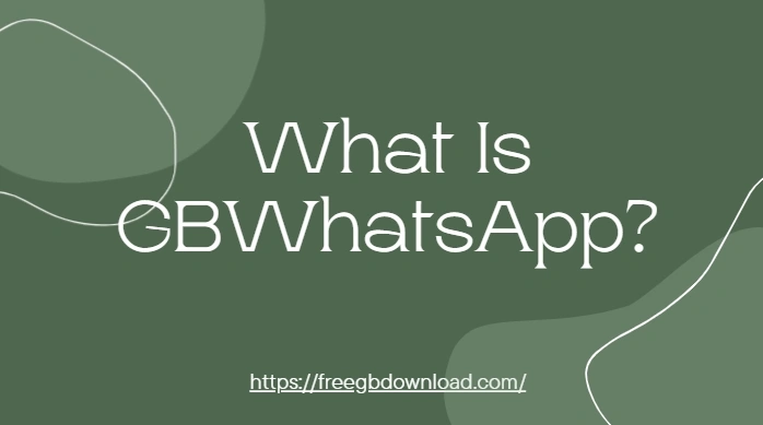 What Is GBWhatsApp? Your Complete Guide Explained