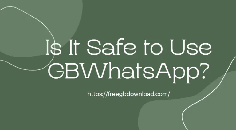 Is It Safe to Use GBWhatsApp?