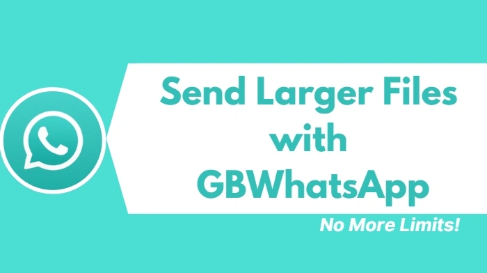 Send Larger Files with GBWhatsApp – No More Limits!