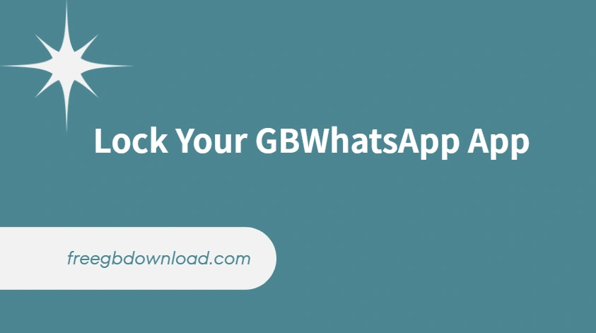 Lock Your GBWhatsApp App and Chats